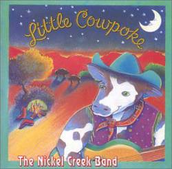 Nickel Creek : Little Cowpoke